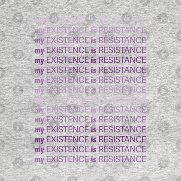 My Existence Is Resistance v1 Violet by Model Deviance Designs